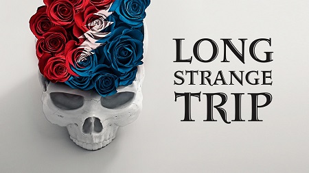 LONG STRANGE TRIP: THE UNTOLD STORY OF THE GRATEFUL DEAD