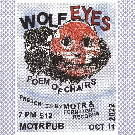 MOTR and Torn Light Records Presents Wolf Eyes w/ Poem Of Chairs